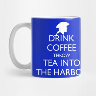 DRINK COFFEE THROW TEA INTO THE HARBOR Mug